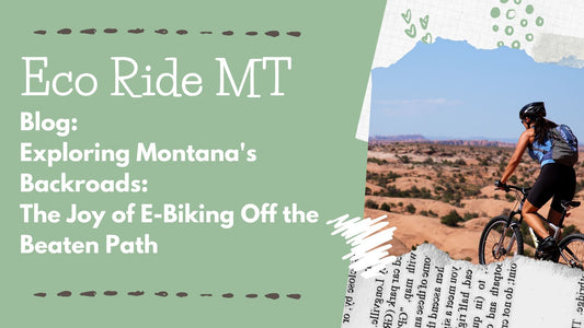 Exploring Montana's Backroads: The Joy of E-Biking Off the Beaten Path